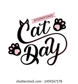 International Cat Day quote. Hand drawn vector logotype with lettering typography with cat paws isolated on white background. Illustration with slogan for clothe, print, banner, badge, poster, sticker