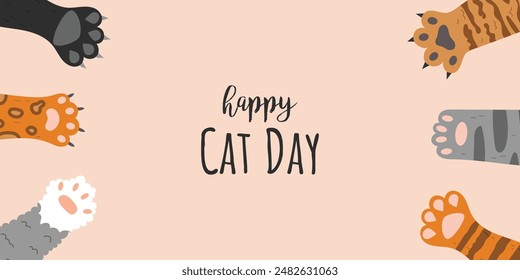 International cat day vector poster. Cute cat paws. Domestic animal. Happy cats day holiday.  Suitable for posters, banners, campaigns and greeting cards.