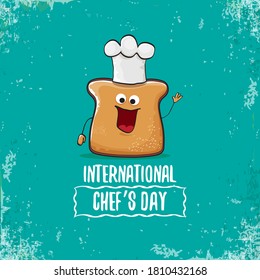 International chef day greeting card or banner with vector funny cartoon chef bread with cheaf hat isolated on grunge turquoise background.