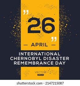 International Chernobyl Disaster Remembrance Day, held on 26 April.