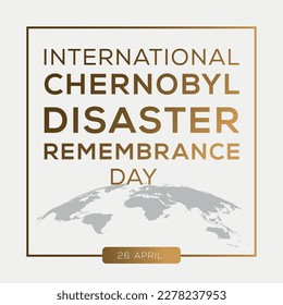 International Chernobyl Disaster Remembrance Day, held on 26 April.