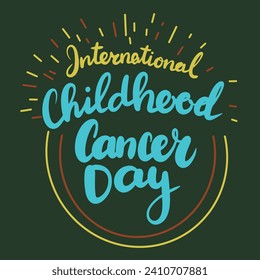 International Childhood Cancer Day inscription. Handwriting text banner concept International Childhood Cancer Day . Hand drawn vector art.