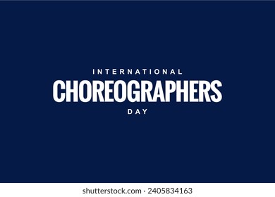International Choreographers Day Holiday concept. Template for background, banner, card, poster, t-shirt with text inscription