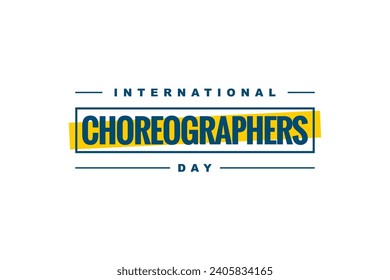 International Choreographers Day Holiday concept. Template for background, banner, card, poster, t-shirt with text inscription