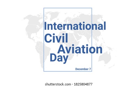 International Civil Aviation Day Holiday Card. December 7 Graphic Poster With Earth Globe Map, Blue Text. Flat Design Style Banner. Royalty Free Vector Illustration.