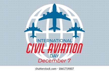 International Civil Aviation Day is observed annually on December 7 and is an official recognized by the United Nations. Poster, banner, background design. Vector illustration EPS 10.