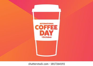 International Coffee Day. 1 October. Holiday concept. Template for background, banner, card, poster with text inscription. Vector EPS10 illustration