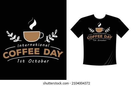 International Coffee day 1st October T Shirt Design. Illustration for prints on t-shirts and bags, posters, cards. Isolated on white background. Motivational phrase.