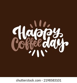 International Coffee Day - brush lettering quote. Slogan typography on brown background. Hand drawn vector illustration with slogan for print, banner, flyer, poster, sticker