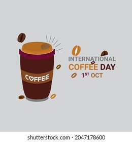 International Coffee Day Design With Coffee Cup, Day Coffee Day Poster, October 1. Vector illustration