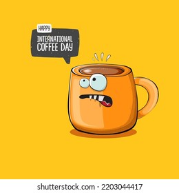 International coffee day graphic illustration with cute orange coffee cup character and greeting text isolated on orange background. Coffee day cartoon poster, flyer, label sticker, funny banner