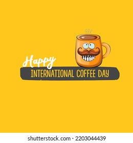 International coffee day graphic illustration with cute orange coffee cup character and greeting text isolated on orange background. Coffee day cartoon poster, flyer, label sticker, funny banner