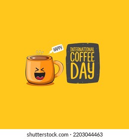International coffee day graphic illustration with cute orange coffee cup character and greeting text isolated on orange background. Coffee day cartoon poster, flyer, label sticker, funny banner