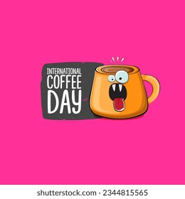 International coffee day graphic illustration with cute orange coffee cup character and greeting text isolated on pink background. Coffee day cartoon poster, flyer, label sticker, funny banner