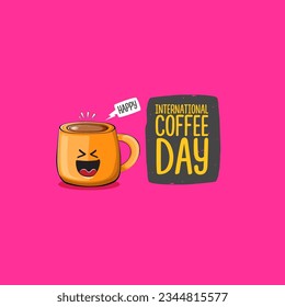 International coffee day graphic illustration with cute orange coffee cup character and greeting text isolated on pink background. Coffee day cartoon poster, flyer, label sticker, funny banner