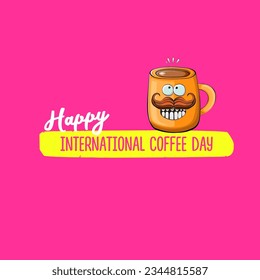 International coffee day graphic illustration with cute orange coffee cup character and greeting text isolated on pink background. Coffee day cartoon poster, flyer, label sticker, funny banner