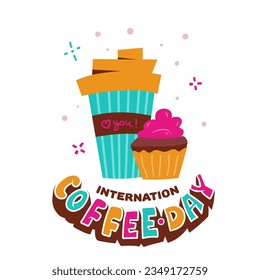 International Coffee Day. Greeting card with hand drawn juicy illustration cup and cupcake.