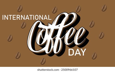 International Coffee day  greeting card vector design and illustration , Word design of coffee  and beans with brown background 