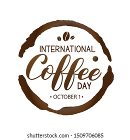 International Coffee Day hand lettering with coffee beans, cup bottom ring and drop splash isolated on white. Vector template for banner, typography poster, flyer, sticker, card, t-shirt, etc.