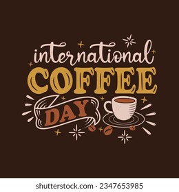 International coffee day lettering poster decorated by coffee beans and textured cup. Hand drawing design as coffee day banner.