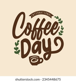 International coffee day lettering vector illustration. Happy International coffee day quote design.