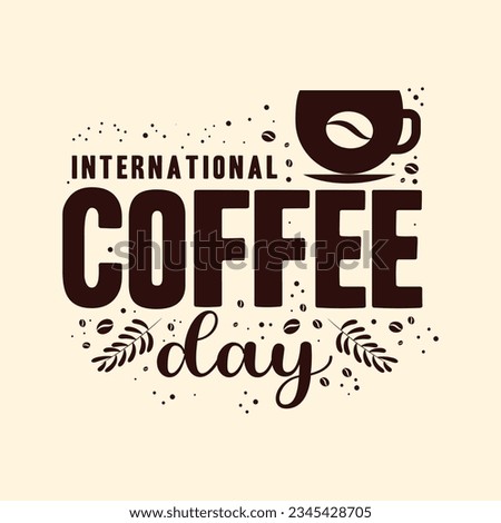 International coffee day lettering vector illustration. Happy International coffee day quote design.
