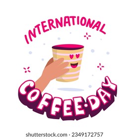 International Coffee Day. Lovely coffee cup character and greeting text. Greeting card with hand drawn lettering coffee cartoon mug.