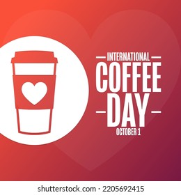 International Coffee Day. October 1. Holiday concept. Template for background, banner, card, poster with text inscription. Vector EPS10 illustration