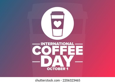 International Coffee Day. October 1. Holiday concept. Template for background, banner, card, poster with text inscription. Vector EPS10 illustration