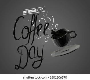 International Coffee Day Quote in Black and White. Dark Low Poly Vector Greyscale Silhouette 3D Rendering