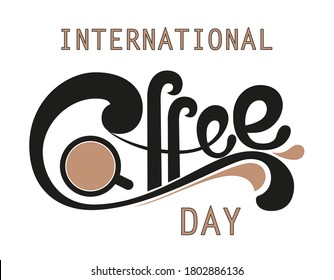 International Coffee Day quote. Hand drawn vector logotype with lettering typography and cup of cappuccino on white background. Illustration with slogan for print, banner, flyer, poster, sticker