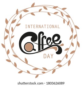 International Coffee Day quote. Hand drawn vector logotype with lettering typography and cup of cappuccino on white background. Illustration with slogan for print, banner, flyer, poster, sticker