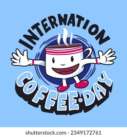 International Coffee Day. Retro coffee cup character and greeting text. Hand drawn coffee cartoon mug in boots and sports armband.