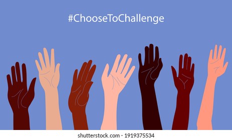 International women’s day. 8th march. #ChooseToChallenge. Horizontal poster with different skin color women’s hand up. Vector illustration in flat style for greeting card, postcard, web, banner. 