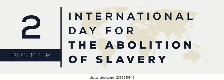 International Day for the Abolition of Slavery, held on 2 December.