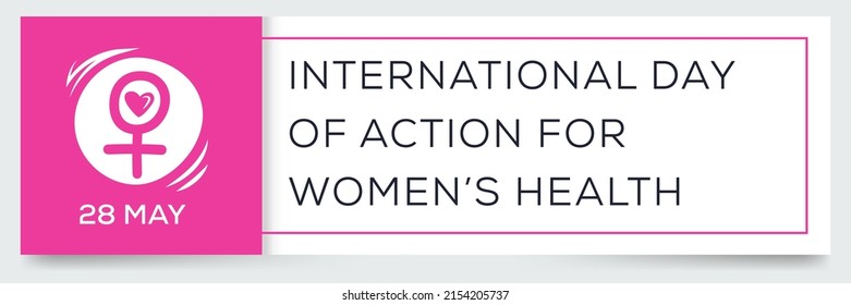 International Day Of Action For Women’s Health, Held On 28 May.