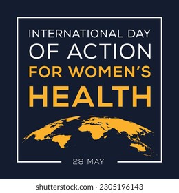 International Day of Action for Women’s Health, held on 28 May.