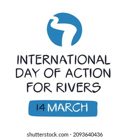International Day of Action for Rivers, held on 14 March.