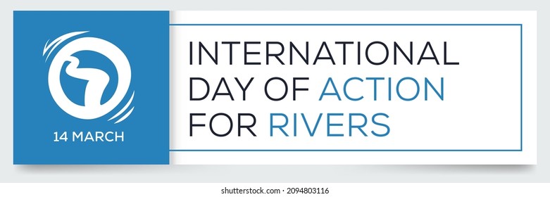 International Day of Action for Rivers, held on 14 March.