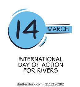 International Day of Action for Rivers, held on 14 March.