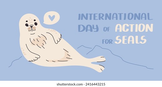 International day of action for seals. Seal pups protection day concept. Cute fluffy white baby seal smiling. Vector flat banner.
