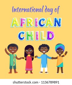International day of African child vector poster. Smiling kids in bright clothes who hold hands, volume letters caption, holiday of friendship and peace