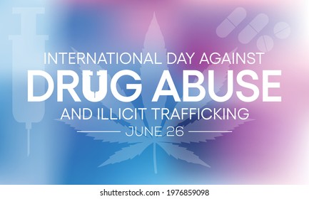 International day against drug abuse and illicit trafficking is observed every year on June 26th against drug abuse and the illegal trade. Vector illustration.