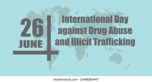 International Day against Drug Abuse and Illicit Trafficking. poster. background. holiday. 26 JUNE. eps
