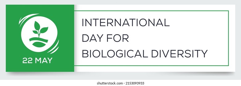 International Day for Biological Diversity, held on 22 may.