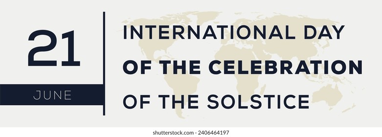 International Day of the Celebration of the Solstice, held on 21 June.