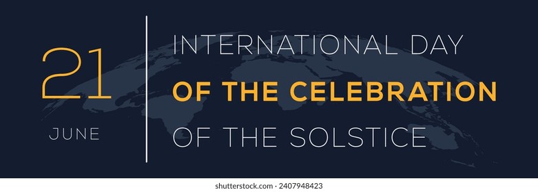 International Day of the Celebration of the Solstice, held on 21 June.