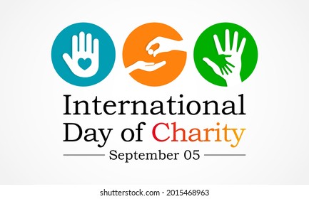 International day of Charity is observed every year on September 5, The prime purpose of this day is to raise awareness and provide a common platform for charity related activities all over the world.