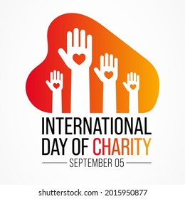 International day of Charity is observed every year on September 5, The prime purpose of this day is to raise awareness and provide a common platform for charity related activities all over the world.