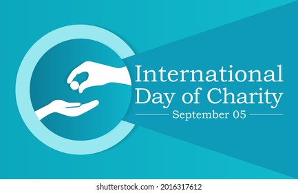 International day of Charity is observed every year on September 5, The prime purpose of this day is to raise awareness and provide a common platform for charity related activities all over the world.